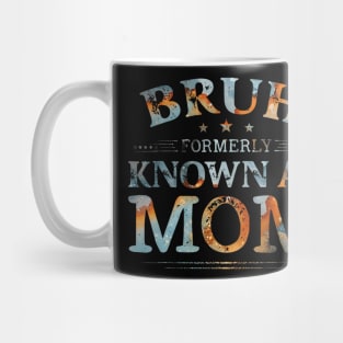 Bruh Formerly Known As Mom Funny Joke Saying Mother Day Mug